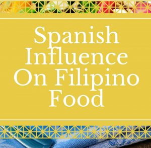 Spanish Influence On Filipino Food