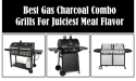 9 Best Gas Charcoal Combo Grills For Juiciest Meat Flavor in 2022