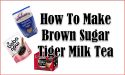 How To Make Brown Sugar Tiger Milk Tea