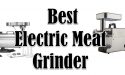8 Best Electric Meat Grinder in 2022