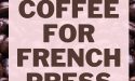 10 Best Coffee For French Press in 2022