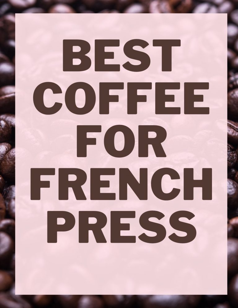 10 Best Coffee For French Press in 2024