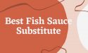 5 Best Fish Sauce Substitute