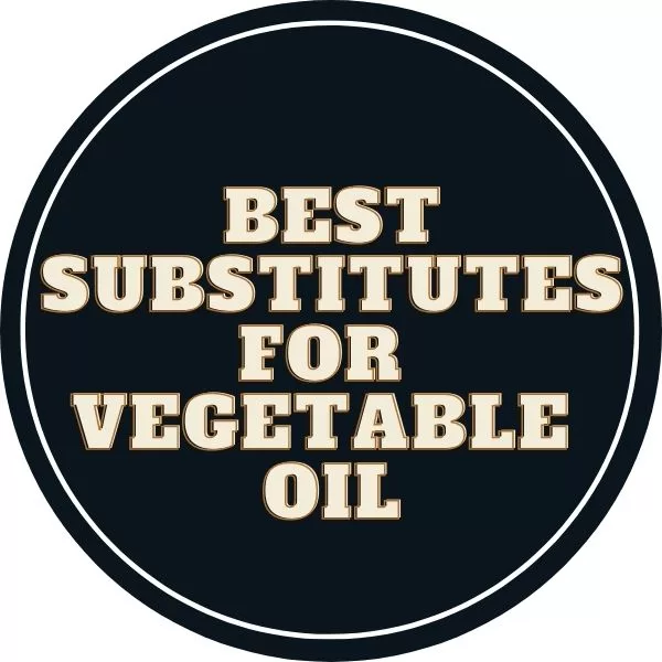 9 Best Substitutes For Vegetable Oil