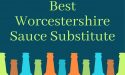 12 Best Worcestershire Sauce Substitute in 2022