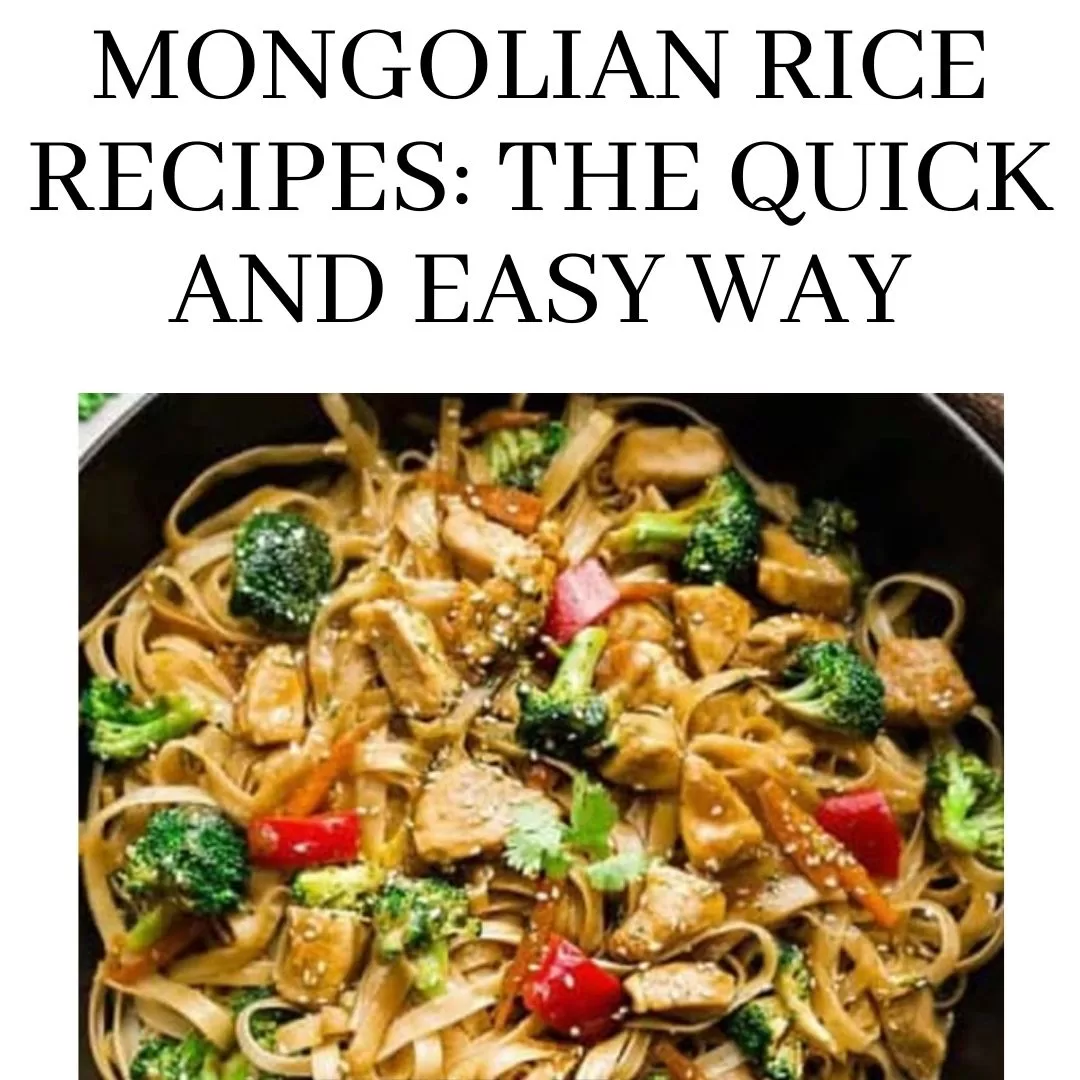 mongolian rice recipes the quick and easy way