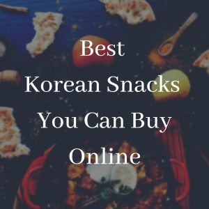 Best Korean Snacks