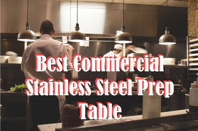 5 Best Commercial Stainless Steel Prep Table