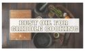 8 Best Oil For Griddle Cooking