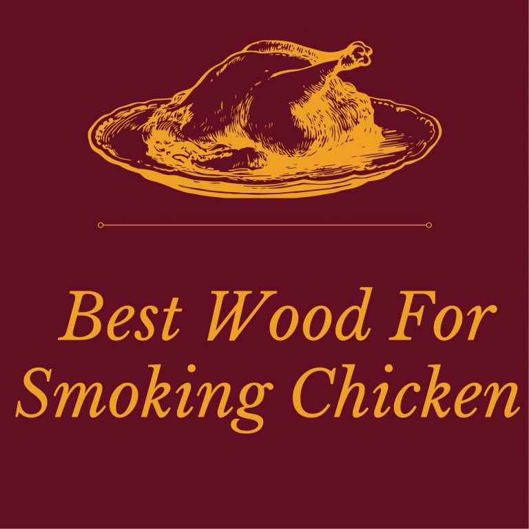 11 Best Wood For Smoking Chicken