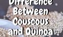 Difference Between Couscous and Quinoa