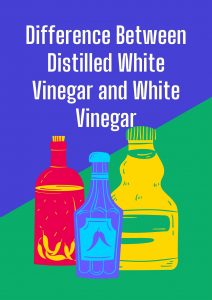 Difference Between Distilled White Vinegar and White Vinegar