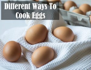 Different Ways To Cook Eggs