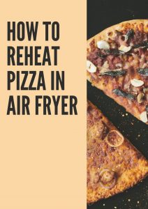 Reheat Pizza In Air Fryer