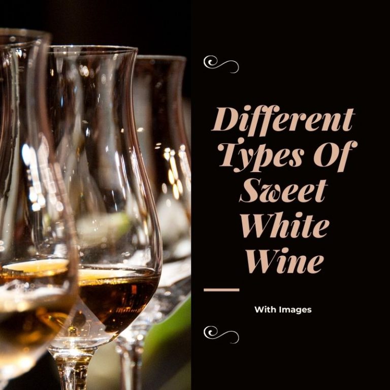 7 Different Types Of Sweet White Wine With Images