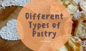 6 Different Types of Pastry with Images