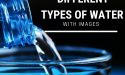 9 Different Types Of Water With Images