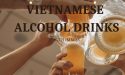 9 Different Vietnamese Alcohol drinks With Images