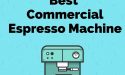 5 Best Commercial Espresso Machine in 2022
