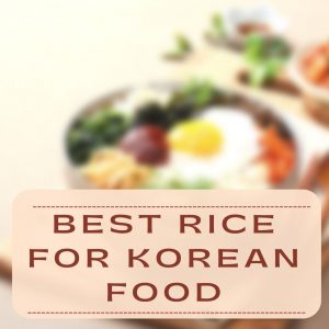 Best Rice for Korean Food