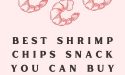 5 Best Shrimp Chips Snack You Can Buy Online In 2022