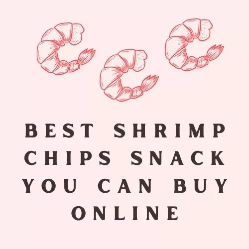 5 Best Shrimp Chips Snack You Can Buy Online in 2024