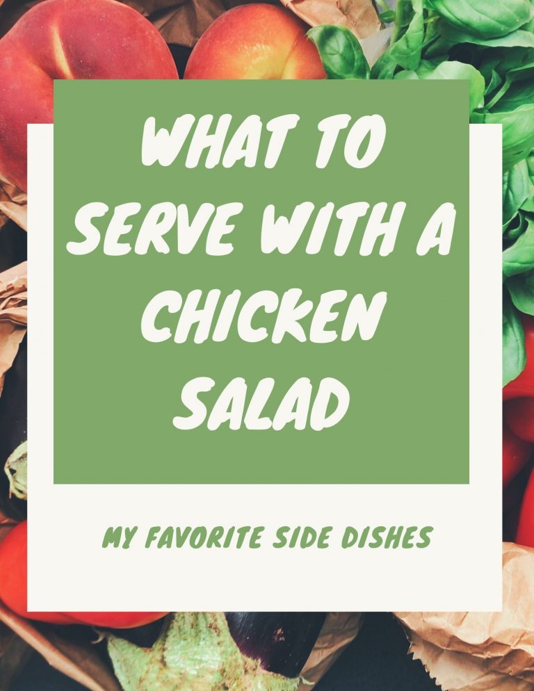 What To Serve With A Chicken Salad – My Favorite Side Dishes