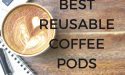 7 Best Reusable Coffee Pods In 2022