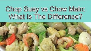 Chop Suey vs Chow Mein