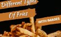 28 Different Types Of Fries With Images
