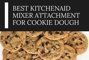 5 Best KitchenAid Mixer Attachment for cookie dough