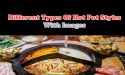 13 Different Types Of Hot Pot Styles With Images