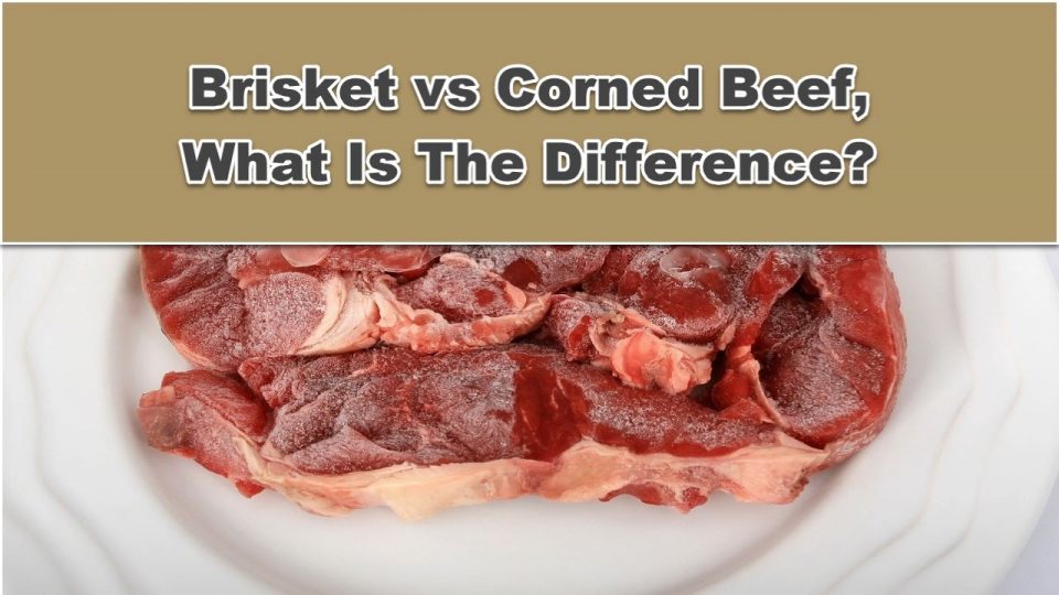 Brisket vs Corned Beef, What Is The Difference?