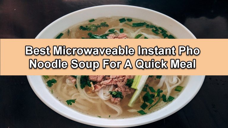 12 Best Microwaveable Instant Pho Noodle Soup For A Quick Meal