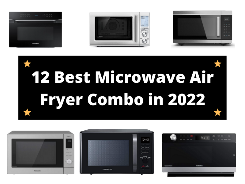 12 Best Microwave and Air Fryer Combo in 2022
