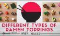 26 Different Types Of Ramen Toppings With Images