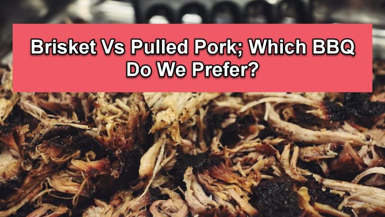 Brisket Vs Pulled Pork; Which BBQ Do We Prefer?