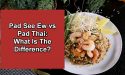 Pad See Ew vs Pad Thai: What Is The Difference?