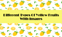18 Different Types Of Yellow Fruits With Images