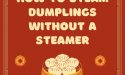 How to Steam Dumplings Without A Steamer