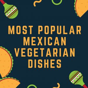 Mexican Vegetarian Dishes