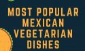 20 Most Popular Mexican Vegetarian Dishes
