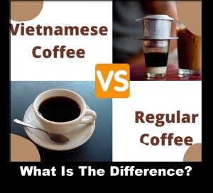 Vietnamese Coffee vs Regular Coffee