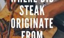 Where Did Steak Originate From