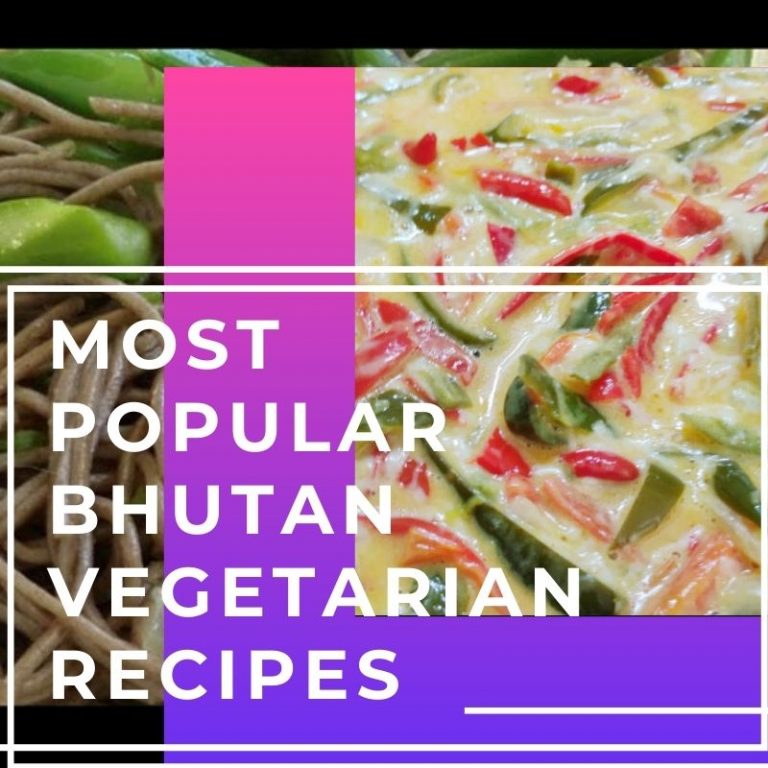 9 Most Popular Bhutan Vegetarian Recipes