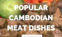 18 Most Popular Cambodian Meat Dishes