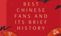 6 Best Chinese Fans And Its Brief History