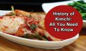 History of Kimchi: All You Need To Know