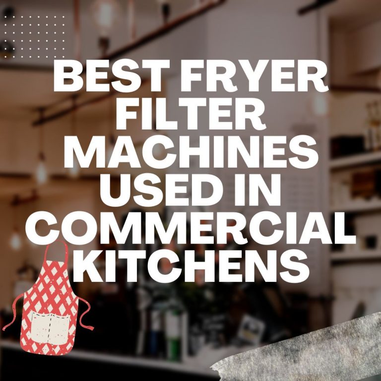 5 Best Fryer Filter Machines Used In Commercial Kitchens in 2024