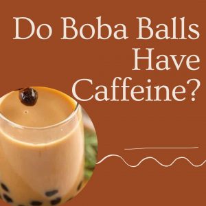 Do boba balls have caffeine